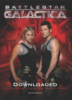 Battlestar Galactica: Downloaded: Inside the Universe of the critically acclaimed TV series Cover Image