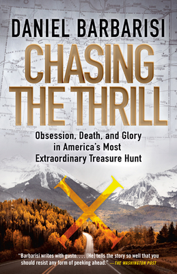 Chasing the Thrill: Obsession, Death, and Glory in America's Most Extraordinary Treasure Hunt By Daniel Barbarisi Cover Image
