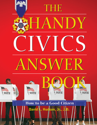 The Handy Civics Answer Book: How to Be a Good Citizen (Handy Answer Books)