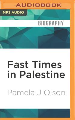 Fast Times in Palestine: A Love Affair with a Homeless Homeland By Pamela J. Olson, Julia Farhat (Read by) Cover Image