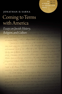 Coming to Terms with America: Essays on Jewish History, Religion, and Culture (A JPS Scholar of Distinction Book) By Jonathan D. Sarna Cover Image