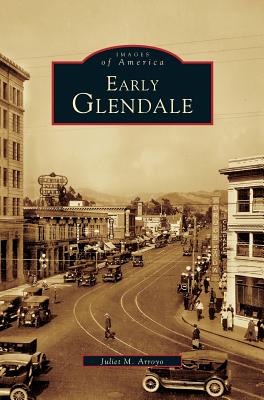 Early Glendale By Juliet M. Arroyo Cover Image