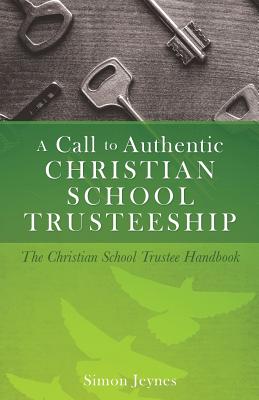 A Call to Authentic Christian School Trusteeship Cover Image