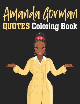 Amanda Gorman Quotes Coloring Book: Amanda Gorman Inspiration Quotes For Young Poet Fans, 2021 Inauguration Day Amanda Gorman Coloring Book, Gift For