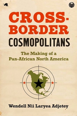 Cross-Border Cosmopolitans: The Making of a Pan-African North America Cover Image