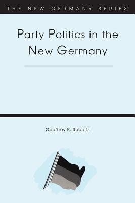 Cover for Party Politics in the New Germany (New Germany Series)