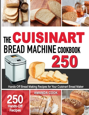 The Cuisinart Bread Machine Cookbook: Hands-Off Bread Making Recipes for Your Cuisinart Bread Maker By Amanda Cook Cover Image