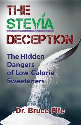 The Stevia Deception: The Hidden Dangers of Low-Calorie Sweeteners Cover Image