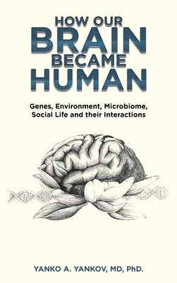 How Our Brain Became Human: Genes, Environment, Microbiome, Social Life and Their Interactions