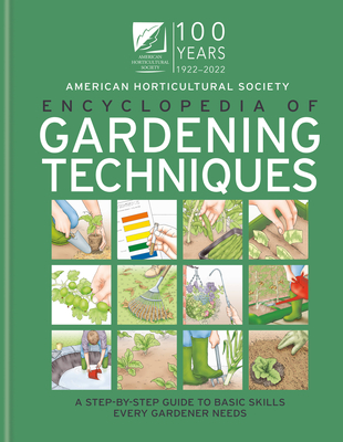 AHS Encyclopedia of Gardening Techniques: A Step-by-step Guide to Basic Skills Every Gardener Needs Cover Image