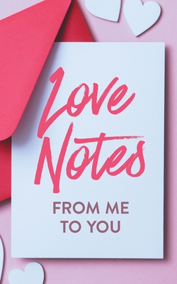Love Notes From Me to You: A Fun and Personalized Book With Prompts to Fill Out Love Notes From Me to You: A Fun and Personalized Book With Prompts to Fill Out cover