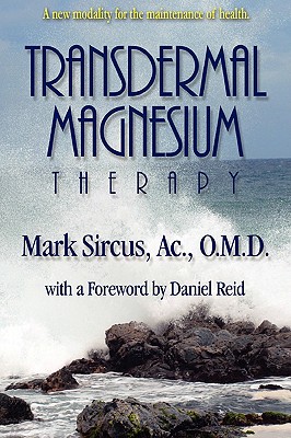 Transdermal Magnesium Therapy By Mark Sircus, Adam E. Abraham (Editor) Cover Image