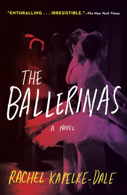 The Ballerinas: A Novel By Rachel Kapelke-Dale Cover Image