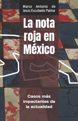 La nota roja en México: Casos más impactantes de la actualidad