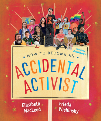 How to Become an Accidental Activist By Elizabeth MacLeod, Frieda Wishinsky, Jenn Playford (Illustrator) Cover Image