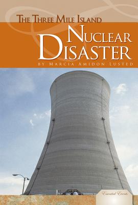 Three Mile Island Nuclear Disaster (Essential Events Set 8) By Marcia Amidon Lusted Cover Image