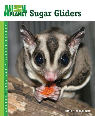 Sugar Gliders (Animal Planet Pet Care Library)