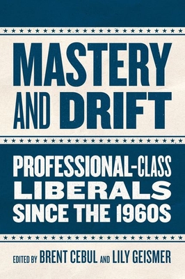 Mastery and Drift: Professional-Class Liberals since the 1960s