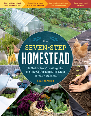 The Seven-Step Homestead: A Guide for Creating the Backyard Microfarm of Your Dreams By Leah M. Webb Cover Image