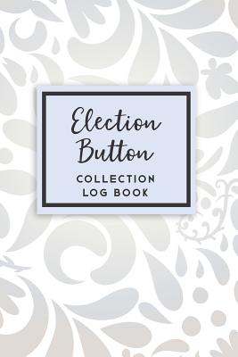 Election Button Collection Log Book: 50 Templated Sections for Indexing Your Collectables Cover Image