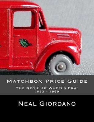 Matchbox Price Guide: The Regular Wheels Era: 1953 - 1969 By Neal Giordano Cover Image