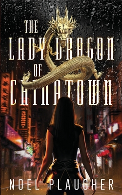 The Lady Dragon of Chinatown By Noel Plaugher Cover Image
