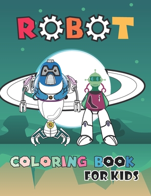 ROBOT COLORING BOOK FOR KIDS AGES 4-8: book