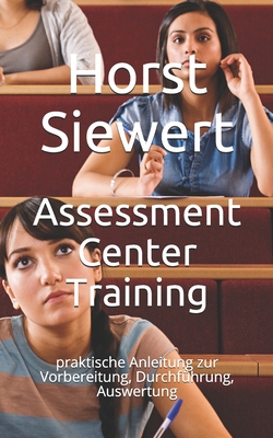 Assessment Center Training: praktische Anleitung zur Vorbereitung, Durchführung, Auswertung Cover Image