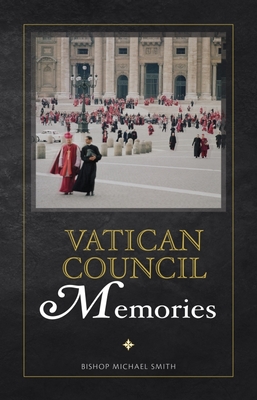 Vatican Council: Memories By Michael Smyth Cover Image