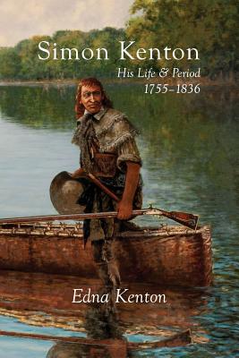 Simon Kenton: His Life and Period, 1755-1836 Cover Image