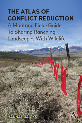The Atlas of Conflict Reduction: A Montana Field-Guide to Sharing Ranching Landscapes with Wildlife Cover Image