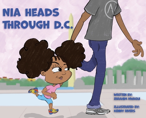 Nia Heads Through D.C. By Ibrahim Nwagui, Kenny Rivers (Illustrator), Anthony K. Gervacio (Designed by) Cover Image