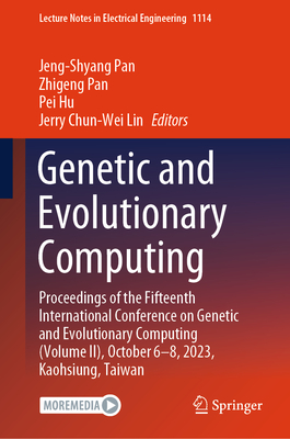 Genetic and Evolutionary Computing: Proceedings of the Fifteenth International Conference on Genetic and Evolutionary Computing (Volume II), October 6 (Lecture Notes in Electrical Engineering #1114)