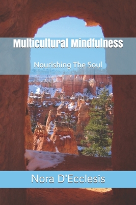 Multicultural Mindfulness: Nourishing The Soul By Nora D'Ecclesis Cover Image