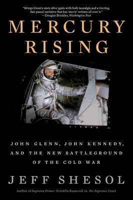 Mercury Rising: John Glenn, John Kennedy, and the New Battleground of the Cold War