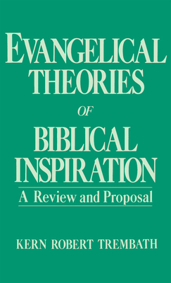 Evangelical Theories of Biblical Inspiration: A Review and Proposal By Kern Robert Trembath Cover Image