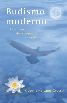 Budismo Moderno (Modern Buddhism): El Camino de la Compasión Y La Sabiduría By Gueshe Kelsang Gyatso Cover Image