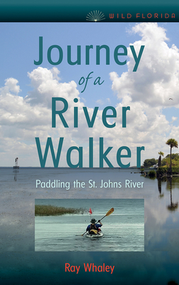 Journey of a River Walker: Paddling the St. Johns River (Wild Florida) Cover Image