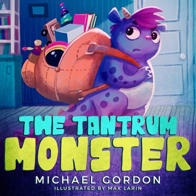 The Tantrum Monster: (Childrens books about Anger, Picture Books, Preschool Books) By Michael Gordon Cover Image