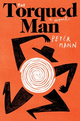 The Torqued Man: A Novel By Peter Mann Cover Image
