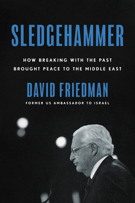 Sledgehammer: How Breaking with the Past Brought Peace to the Middle East Cover Image