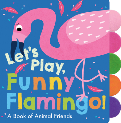 Let's Play, Funny Flamingo! By Georgiana Deutsch, Adele Dafflon (Illustrator) Cover Image