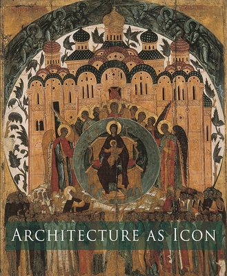 Architecture as Icon: Perception and Representation of Architecture in Byzantine Art Cover Image