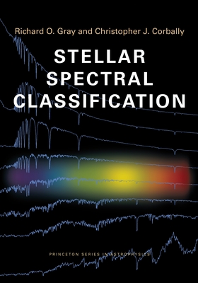 Stellar Spectral Classification By Richard O. Gray, Christopher J. Corbally Cover Image
