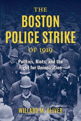 The Boston Police Strike of 1919: Politics, Riots, and the Fight for Unionization Cover Image