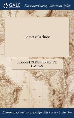 Le mot et la chose By Jeanne-Louise-Henriette Campan Cover Image