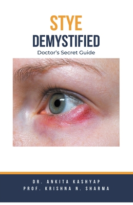 Stye Demystified: Doctor's Secret Guide By Ankita Kashyap, Prof Krishna N. Sharma Cover Image