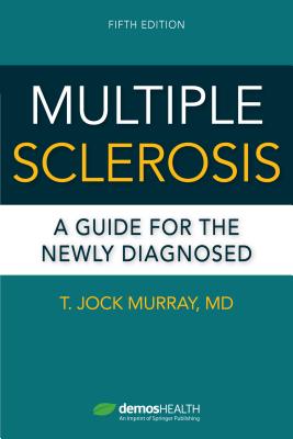 Multiple Sclerosis, Fifth Edition: A Guide for the Newly Diagnosed By T. Jock Murray Cover Image