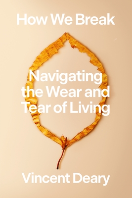How We Break: Navigating the Wear and Tear of Living (How to Live Series #2)
