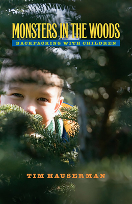 Monsters In The Woods: Backpacking With Children By Tim Hauserman Cover Image